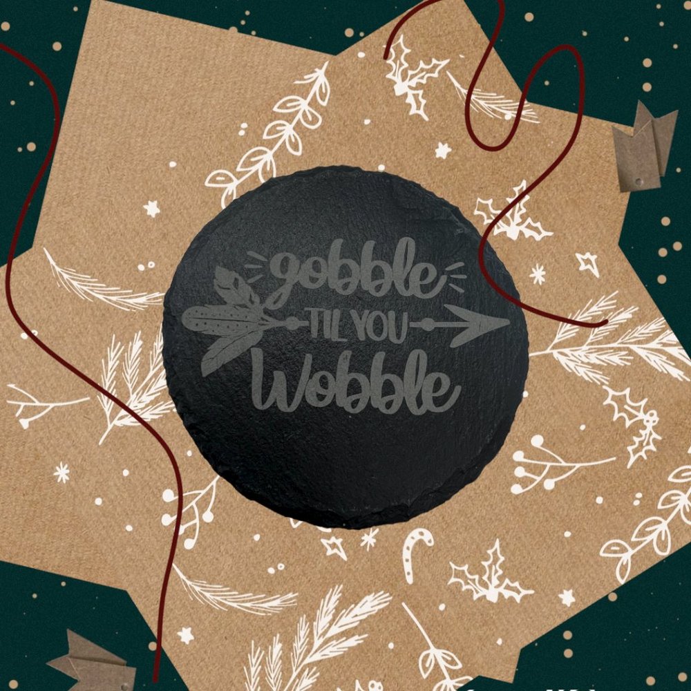 Gobble Til You Wobble - Round 3" Slate Coaster - 4 Pack